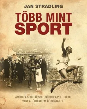 Szuper ajánlat Több mint sport - Amikor a sport összefonódott a politikával vagy a történelem áldozata lett
