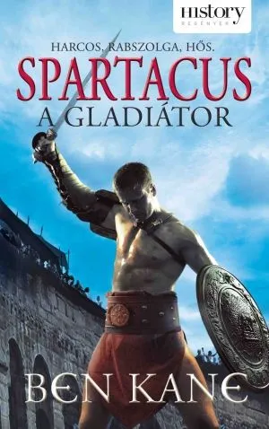 Szuper ajánlat Spartacus, a gladiátor - Harcos, rabszolga, hős. History regények sorozat