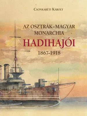 Az Osztrák-Magyar Monarchia hadihajói - 1867-1918 Ajánlat