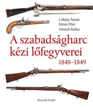 Azonnali szállítás A szabadságharc kézi lőfegyverei 1848-1849