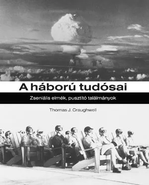 Olcsóbb A háború tudósai - Zseniális elmék, pusztító találmányok