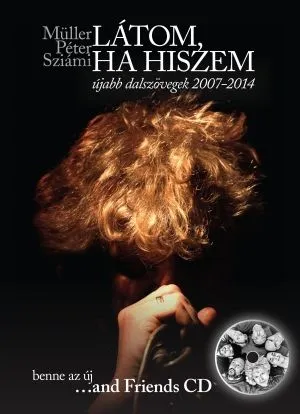 Látom, ha hiszem ...and Friends CD - újabb dalszövegek 2007-2014 Szuper ajánlat