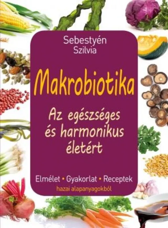 Újdonság Makrobiotika - Az egészséges és harmónikus életért