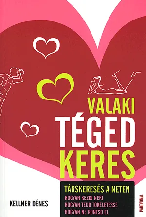 Valaki téged keres - Társkeresés a neten: hogyan kezdj neki - hogyan tedd tökéletessé - hogyan ne rontsd el Árcsökkenés