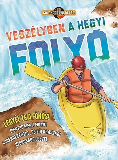VESZÉLYBEN A HEGYI FOLYÓ - KALANDOS KÜLDETÉS (LEGYÉL TE A FŐHŐS!) Alacsony ár