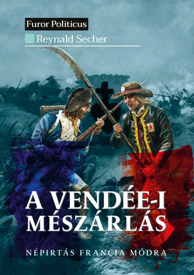 Vedd meg most A vendée-i mészárlás - Népirtás francia módra