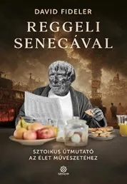 Reggeli Senecával - Sztoikus útmutató az élet művészetéhez Expressz szállítás