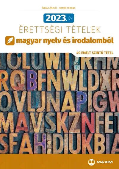 2023. évi érettségi tételek magyar nyelv és irodalomból (40 emelt szintű tétel) Kihagyhatatlan ajánlat
