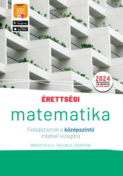 Érettségi - Matematika - Feladatsorok a középszintű írásbeli vizsgára - A 2024-től érvényes érettségi követelményeknek megfelelően átdolgozott kiadás Biztonságos fizetés
