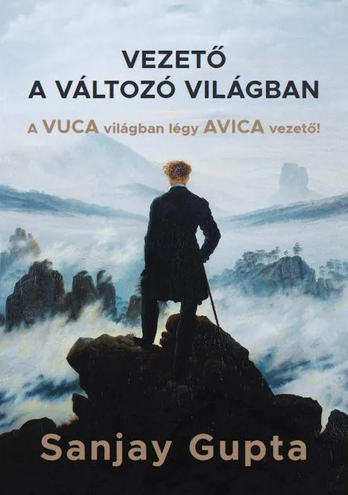 Vezető a változó világban - A VUCA világában légy AVICA vezető! Csak ma