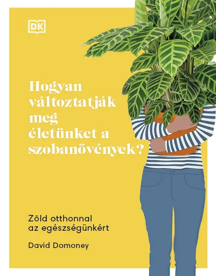 Hogyan változtatják meg életünket a szobanövények? - Zöld otthonnal az egészségünkért Kihagyhatatlan ajánlat