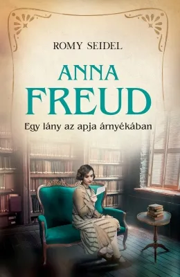 Azonnal elérhető Anna Freud - Egy lány az apja árnyékában