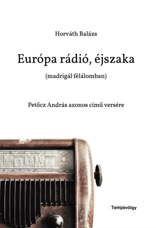 Európa rádió, éjszaka (madrigál félálomban) - Petőcz András azonos című versére Utolsó esély