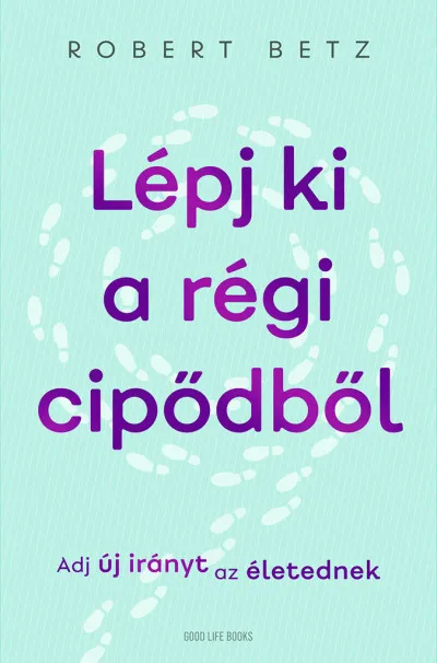Lépj ki a régi cipődből - Adj új irányt az életednek Olcsóbb