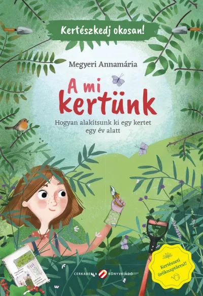 A mi kertünk - Hogyan alakítsunk ki egy kertet egy év alatt Legkelendőbb