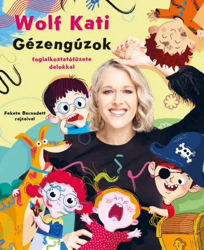 Vedd meg online Wolf Kati: Gyerekszáj - Gézengúzok foglalkoztatófüzete dalokkal