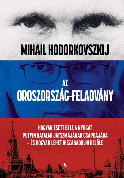 Korlátozott ajánlat Az Oroszország-feladvány - Hogyan esett bele a Nyugat Putyin hatalmi játszmájának csapdájába - és hogyan lehet kiszabadulni belőle
