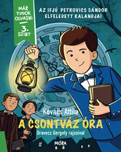 Kiárusítás A csontváz óra - Az ifjú Petrovics Sándor elfeledett kalandjai - Már tudok olvasni - 3. szint