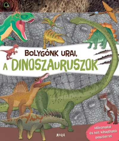 Bolygónk urai, a dinoszauruszok - Idővonallal és két kihajtható poszterrel Azonnali szállítás