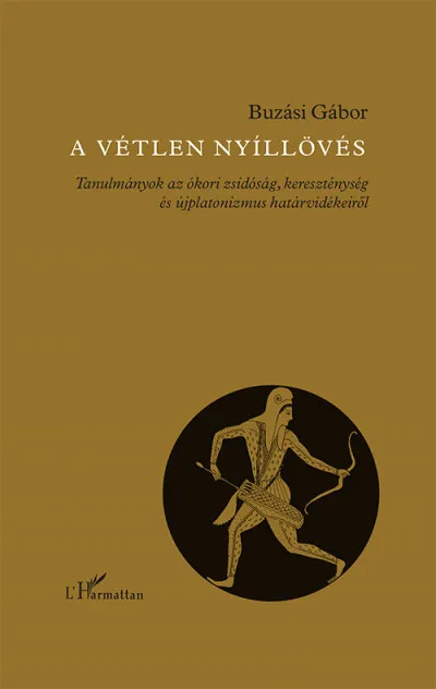 Prémium A vétlen nyíllövés - Tanulmányok az ókori zsidóság, kereszténység és újplatonizmus határvidékeiről
