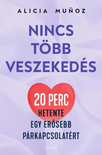 Nincs több veszekedés - 20 perc hetente egy erősebb párkapcsolatért Csak ma