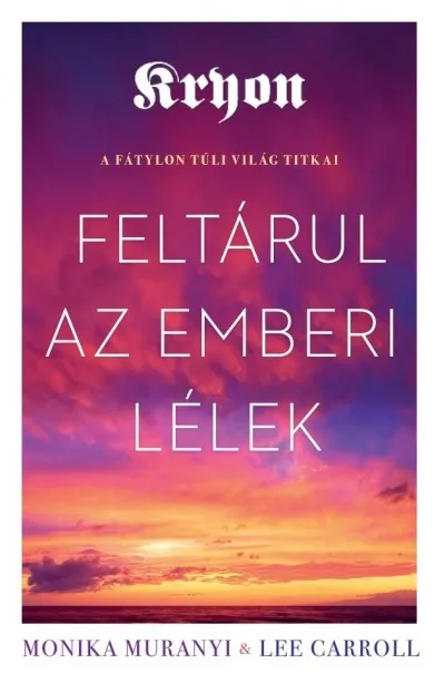 Vedd meg most Kryon: Feltárul az emberi lélek - A fátylon túli világ titkai