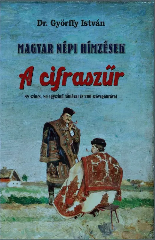 Magyar népi hímzések - A cifraszűr Kihagyhatatlan ajánlat