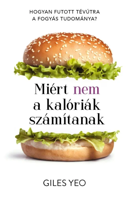 Miért nem a kalóriák számítanak - Hogyan futott tévútra a fogyás tudománya? Biztonságos fizetés