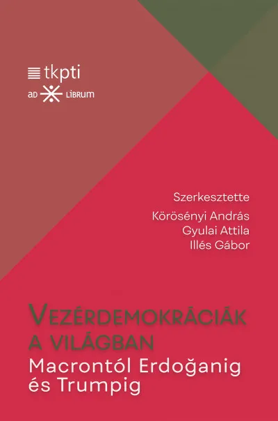 Olcsó Vezérdemokráciák a világban - Macrontól Erdoganig és Trumpig