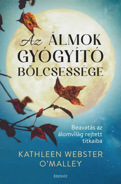 Az álmok gyógyító bölcsessége - Beavatás az álomvilág rejtett titkaiba Legnépszerűbb