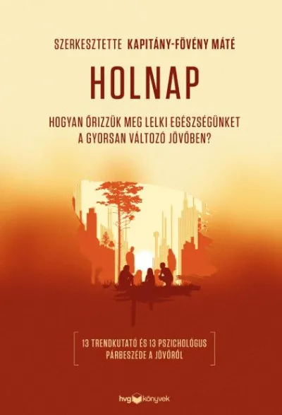 Holnap - Hogyan őrizzük meg lelki egészségünket a gyorsan változó jövőben? Alacsony ár