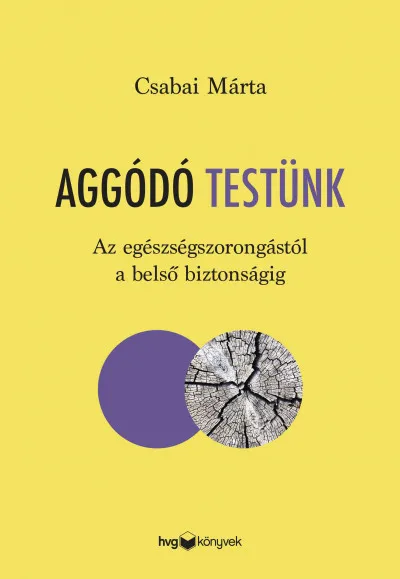 Aggódó testünk - Az egészségszorongástól a belső biztonságig Outlet