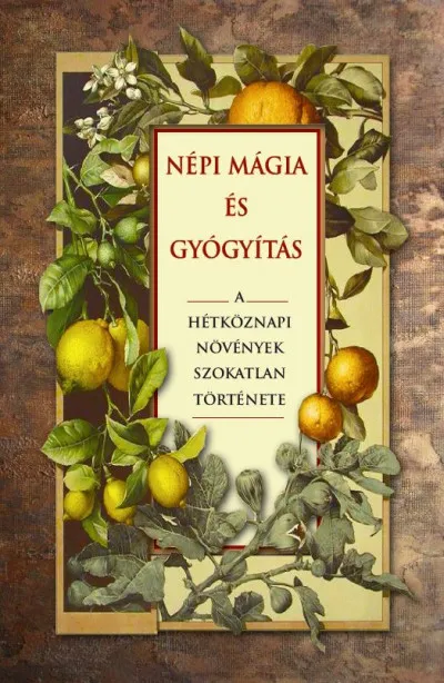 Olcsóbb Népi mágia és gyógyítás - A hétköznapi növények szokatlan története