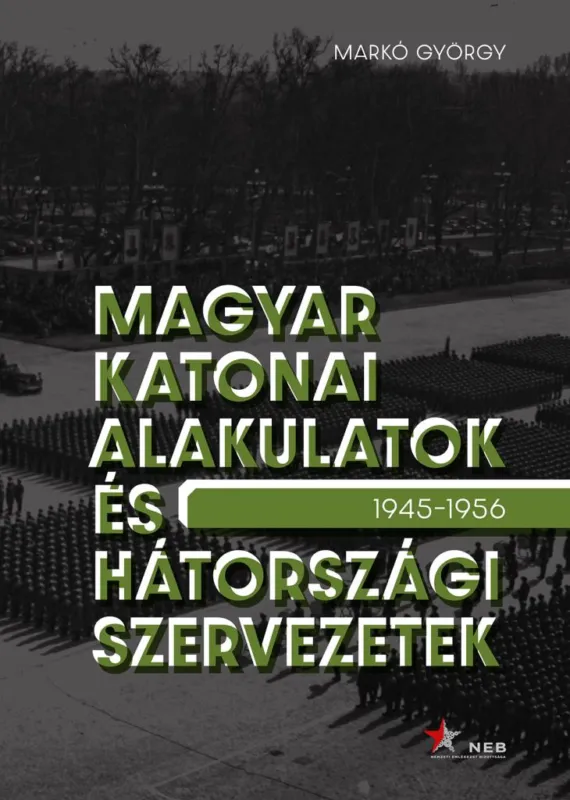 Magyar katonai alakulatok és hátországi szervezetek (1945–1956) Kihagyhatatlan ajánlat