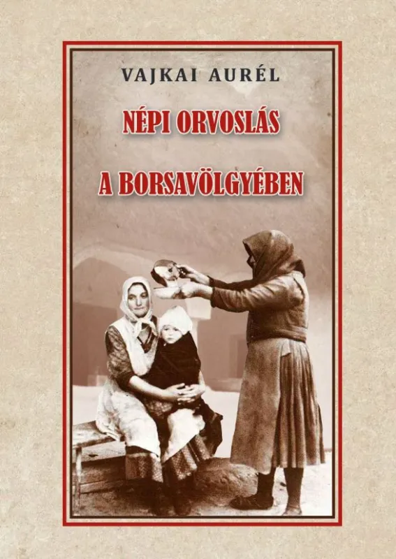 Ajánlat Népi orvoslás a Borsavölgyében