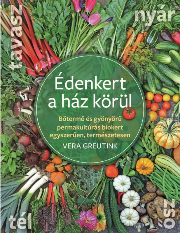 Csak ma Édenkert a ház körül - Bőtermő és gyönyörű permakultúrás biokert egyszerűen, természetesen