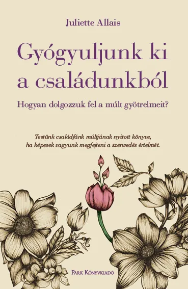 Gyógyuljunk ki a családunkból - Hogyan dolgozzuk fel a múlt gyötrelmeit? Árcsökkenés