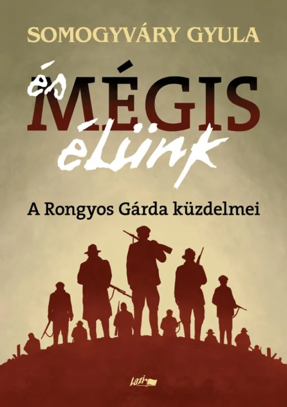 Kedvezményes ár És mégis élünk - A Rongyos Gárda küzdelmei