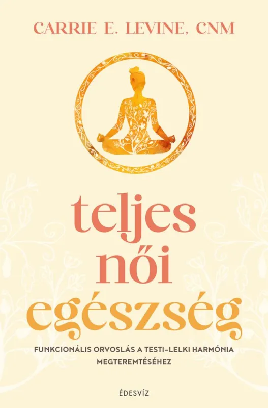 Teljes női egészség - Funkcionális orvoslás a testi-lelki harmónia megteremtéséhez Biztonságos fizetés