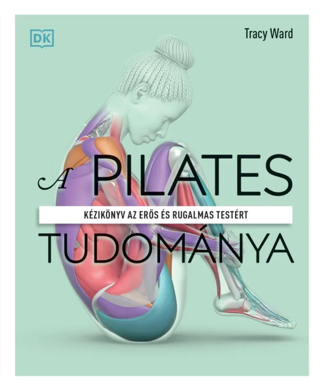 A pilates tudománya - Kézikönyv az erős és rugalmas testért Alacsony ár