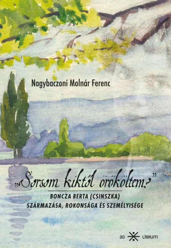 Sorsom kiktől örököltem? - Boncza Berta (Csinszka) származása, rokonsága és személyisége Ne maradj le