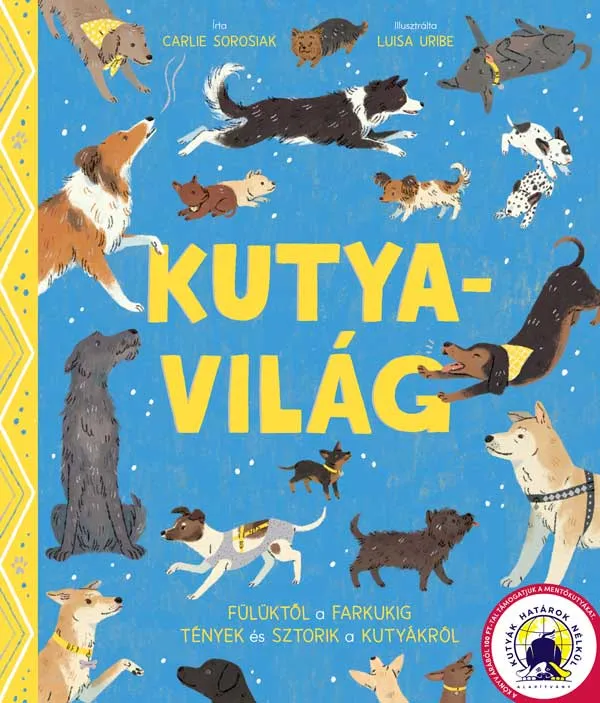 Kutyavilág - Fülüktől a farkukig - Tények és sztorik a kutyákról Ajánlat