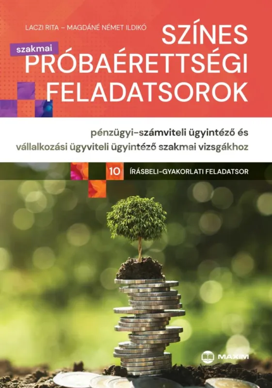 Alacsony ár Színes próbaérettségi feladatsorok pénzügyi-számviteli ügyintéző és vállalkozási ügyviteli ügyintéző szakmai vizsgákhoz - (10 írásbeli-gyakorlati feladat)