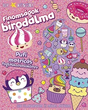 Ajánlat Így készül! Finomságok birodalma - Pufi matricás foglalkoztatókönyv