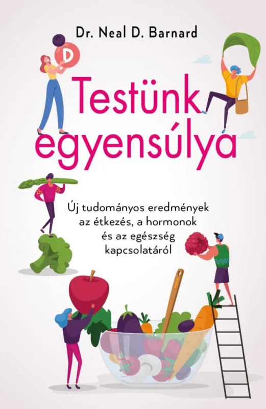 Testünk egyensúlya – Új tudományos eredmények az étkezés, a hormonok és az egészség kapcsolatáról Vásárlói kedvenc