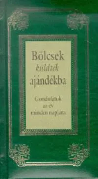 Bölcsek küldték ajándékba - Gondolatok az év minden napjára Legjobb ár