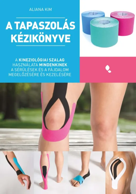 A tapaszolás kézikönyve - A kineziológiai szalag használata mindenkinek a sérülés és fájdalom megelőzésére és kezelésére Alacsony ár