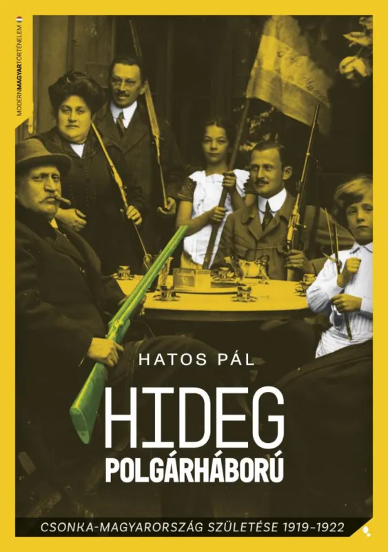 Vásárlói kedvenc Hideg polgárháború - Csonka-Magyarország születése 1919-1922
