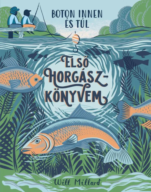 Első horgászkönyvem - Boton innen és túl Csak ma