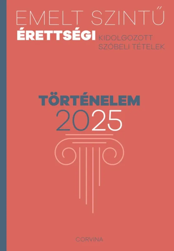 Legnépszerűbb Emelt szintű érettségi - történelem 2025 - Kidolgozott szóbeli tételek